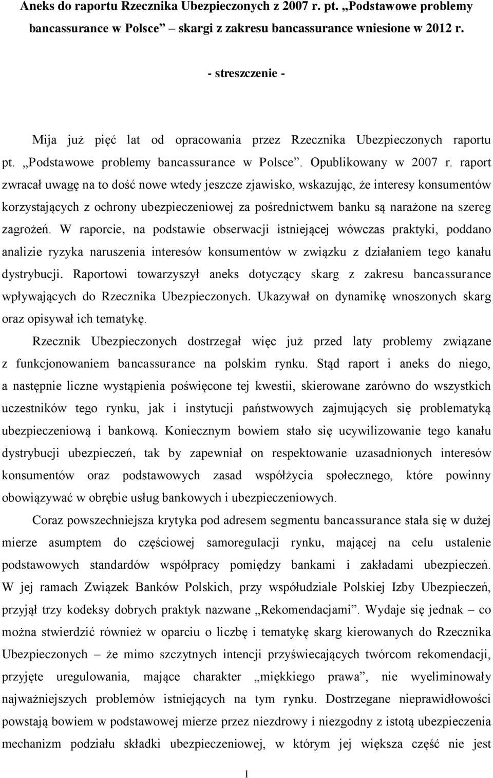 raport zwracał uwagę na to dość nowe wtedy jeszcze zjawisko, wskazując, że interesy konsumentów korzystających z ochrony ubezpieczeniowej za pośrednictwem banku są narażone na szereg zagrożeń.