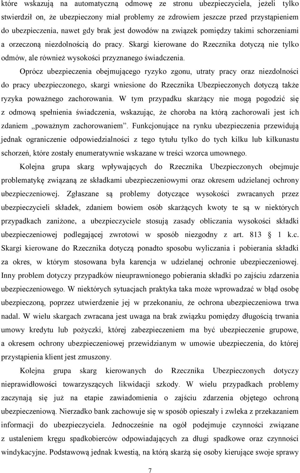 Oprócz ubezpieczenia obejmującego ryzyko zgonu, utraty pracy oraz niezdolności do pracy ubezpieczonego, skargi wniesione do Rzecznika Ubezpieczonych dotyczą także ryzyka poważnego zachorowania.