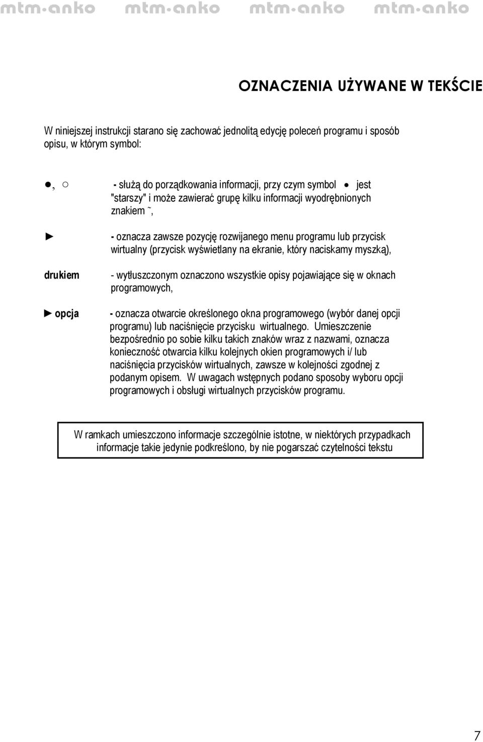 ekranie, który naciskamy myszką), - wytłuszczonym oznaczono wszystkie opisy pojawiające się w oknach programowych, - oznacza otwarcie określonego okna programowego (wybór danej opcji programu) lub