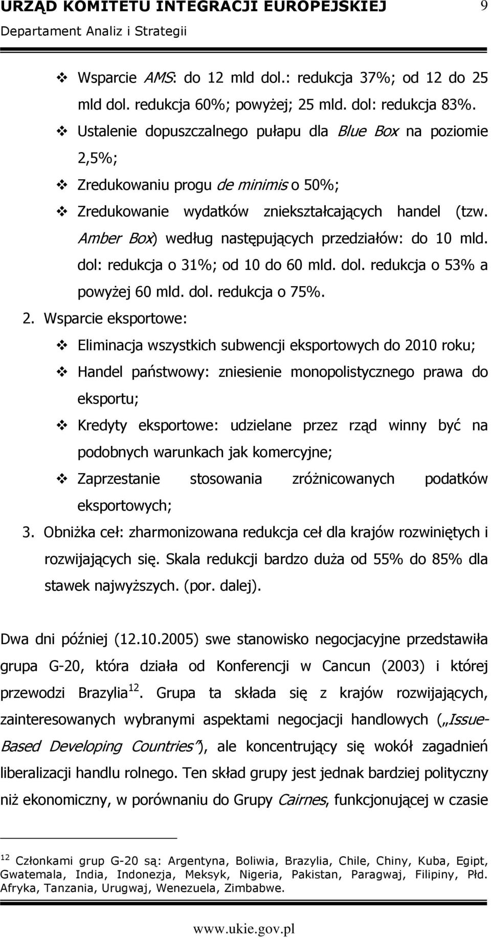 Amber Box) według następujących przedziałów: do 10 mld. dol: redukcja o 31%; od 10 do 60 mld. dol. redukcja o 53% a powyżej 60 mld. dol. redukcja o 75%. 2.