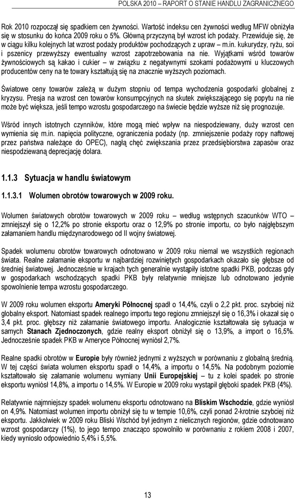 kukurydzy, ryŝu, soi i pszenicy przewyŝszy ewentualny wzrost zapotrzebowania na nie.