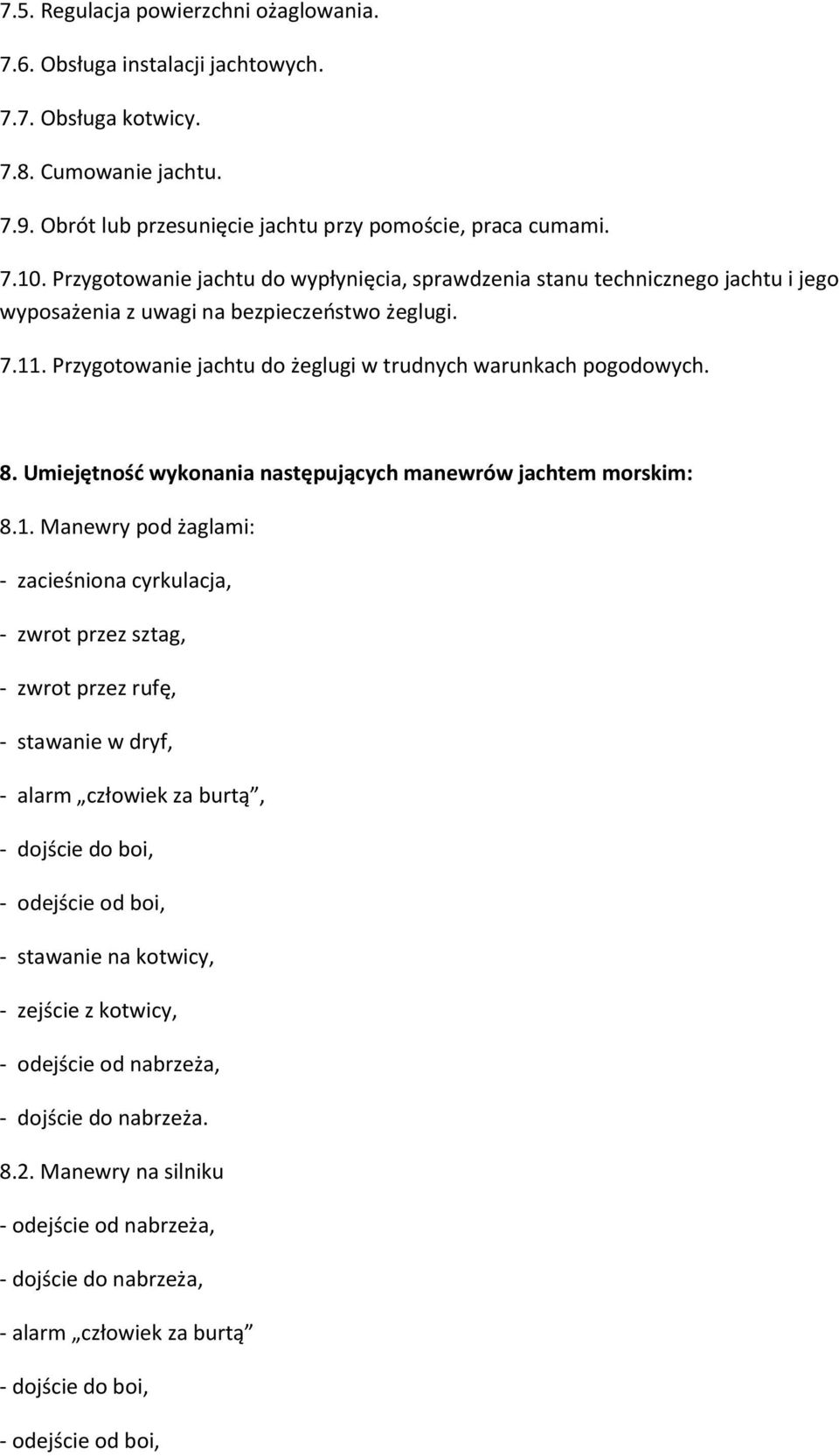 8. Umiejętnośd wykonania następujących manewrów jachtem morskim: 8.1.