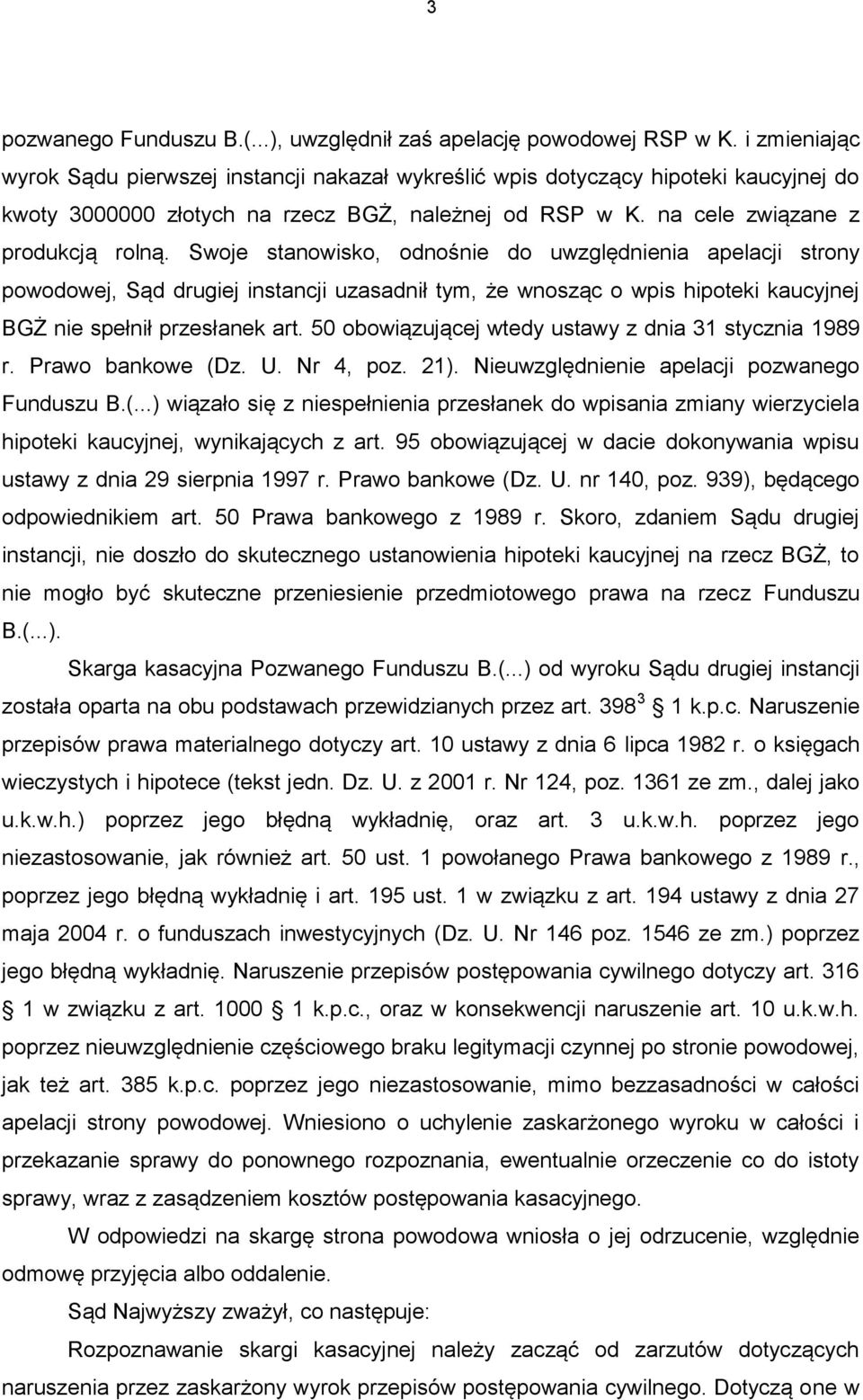 Swoje stanowisko, odnośnie do uwzględnienia apelacji strony powodowej, Sąd drugiej instancji uzasadnił tym, że wnosząc o wpis hipoteki kaucyjnej BGŻ nie spełnił przesłanek art.