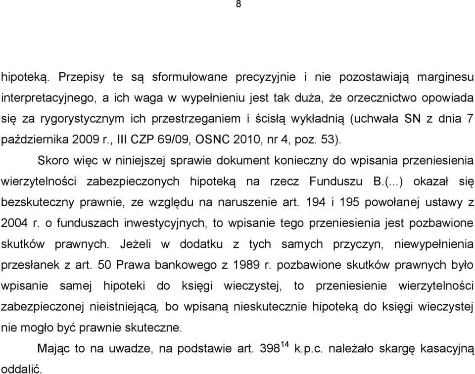 ścisłą wykładnią (uchwała SN z dnia 7 października 2009 r., III CZP 69/09, OSNC 2010, nr 4, poz. 53).