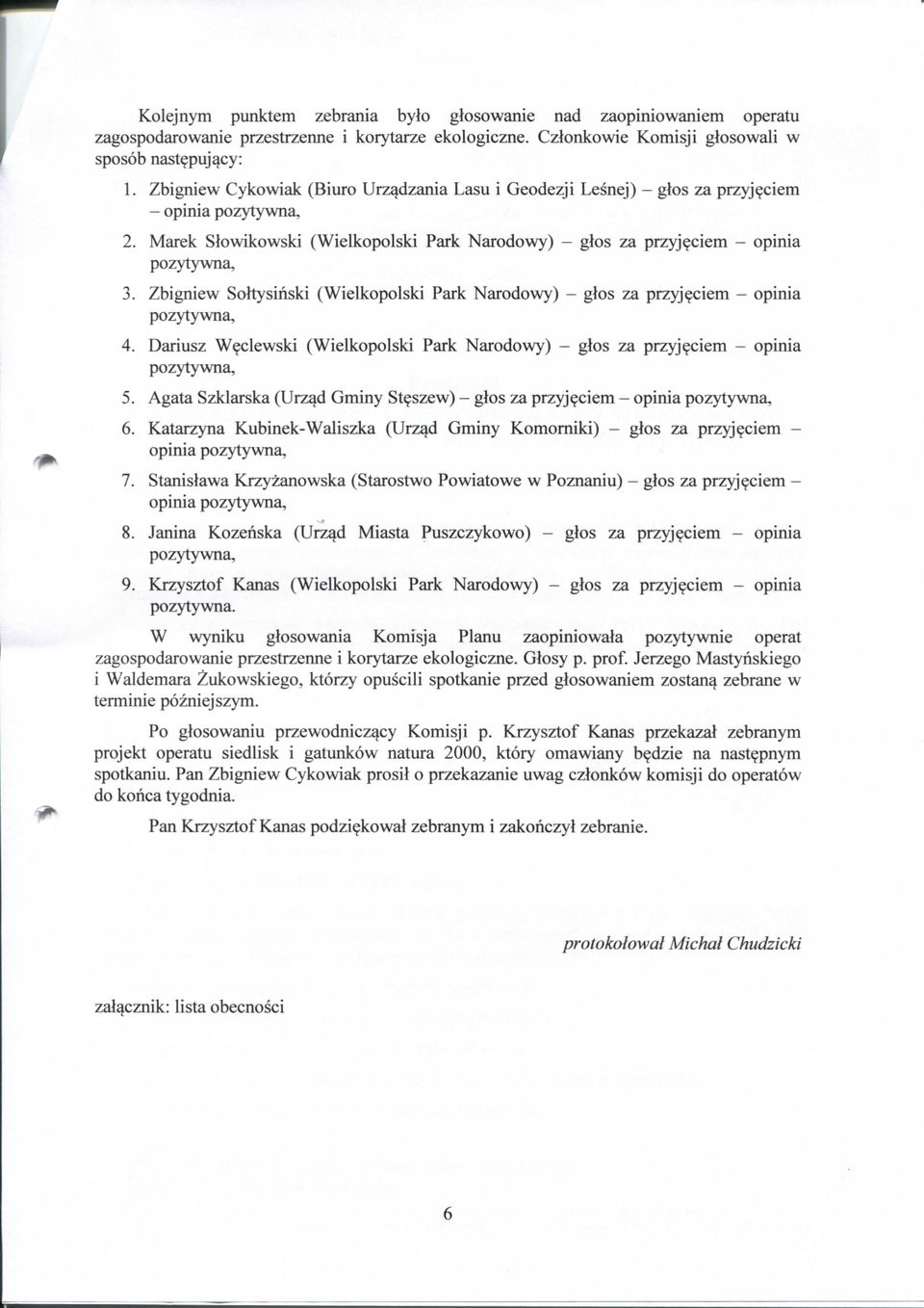 Zbigniew Soltysinski (Wielkopolski Park Narodowy) - glos za przyj?ciem - opinia 4. Dariusz W?clewski (Wielkopolski Park Narodowy) - glos za przyj?ciem - opinia 5. Agata Szklarska (Urz^d Gminy St?