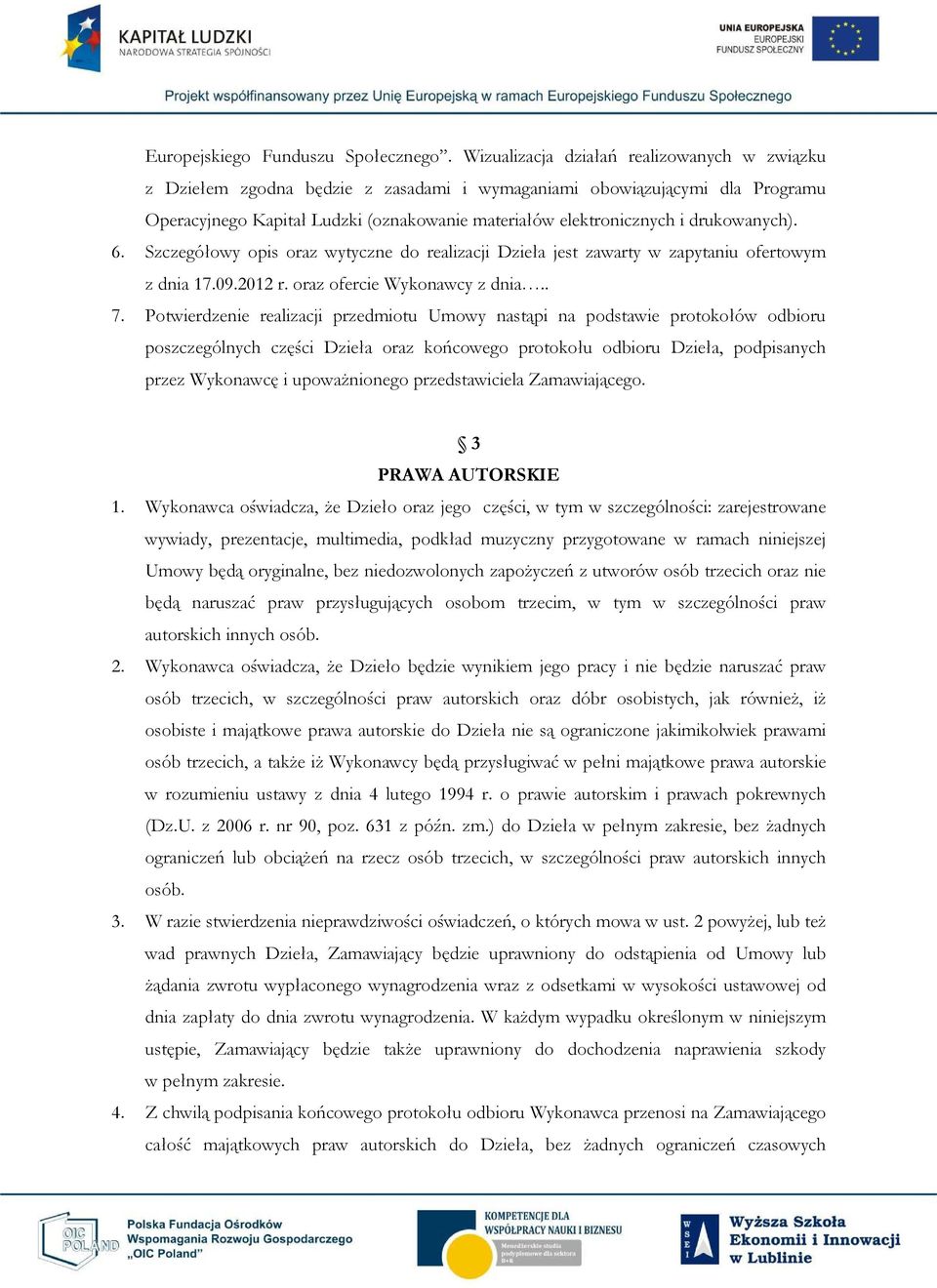 drukowanych). 6. Szczegółowy opis oraz wytyczne do realizacji Dzieła jest zawarty w zapytaniu ofertowym z dnia 17.09.2012 r. oraz ofercie Wykonawcy z dnia.. 7.