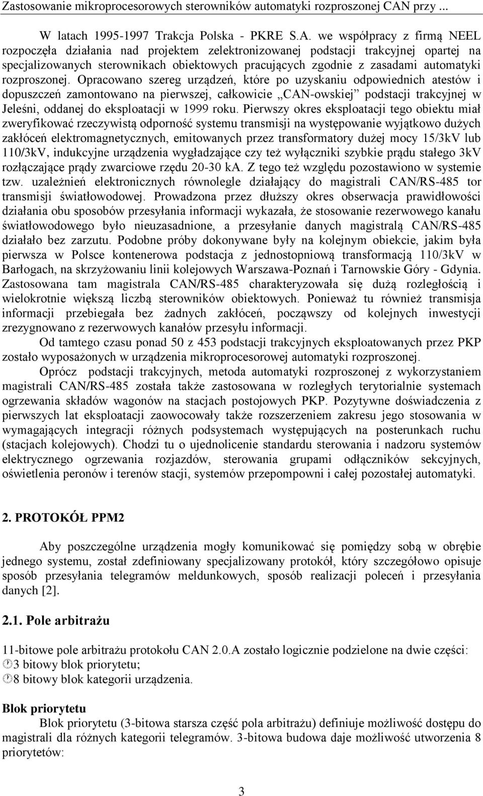 we współpracy z firmą NEEL rozpoczęła działania nad projektem zelektronizowanej podstacji trakcyjnej opartej na specjalizowanych sterownikach obiektowych pracujących zgodnie z zasadami automatyki