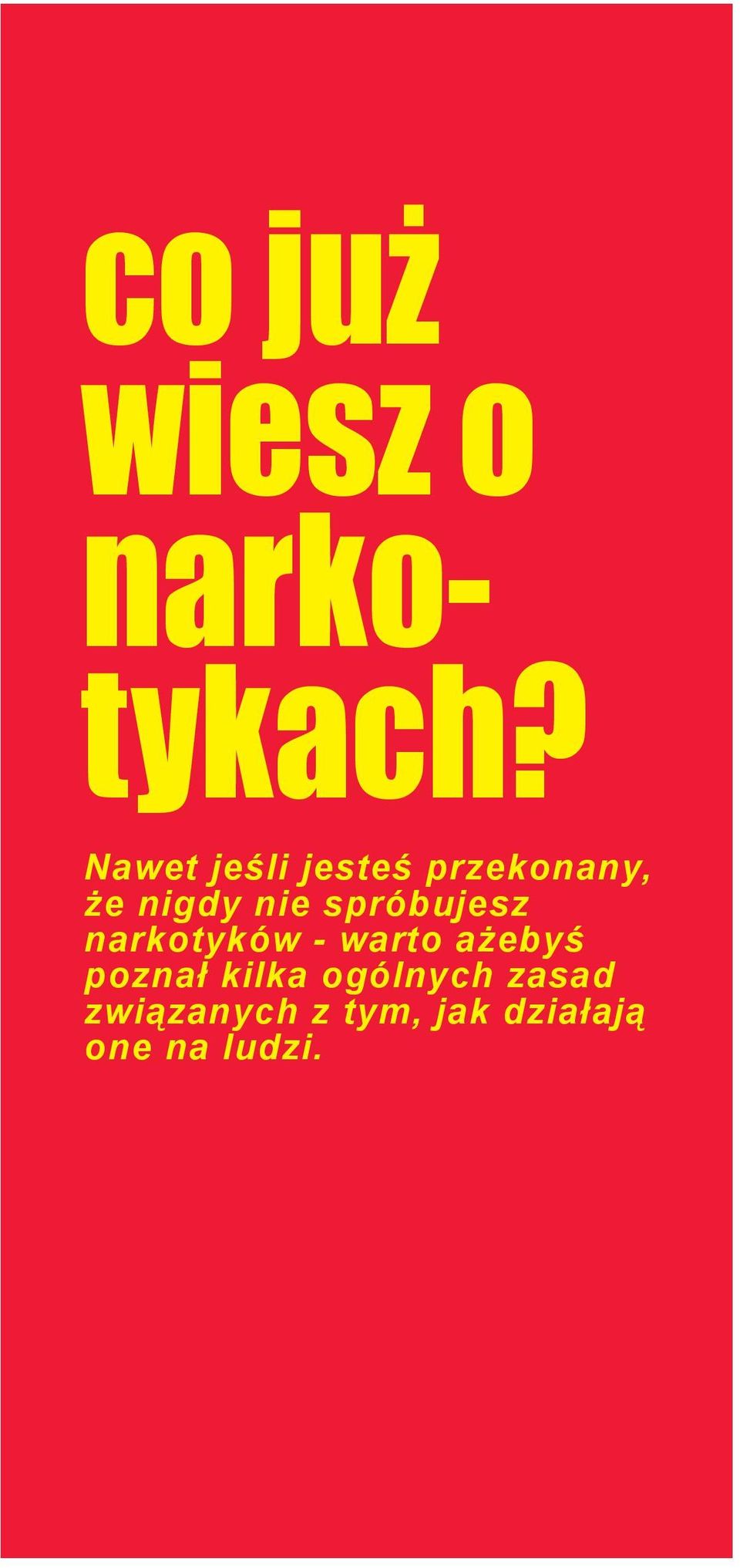 spróbujesz narkotyków - warto ażebyś poznał