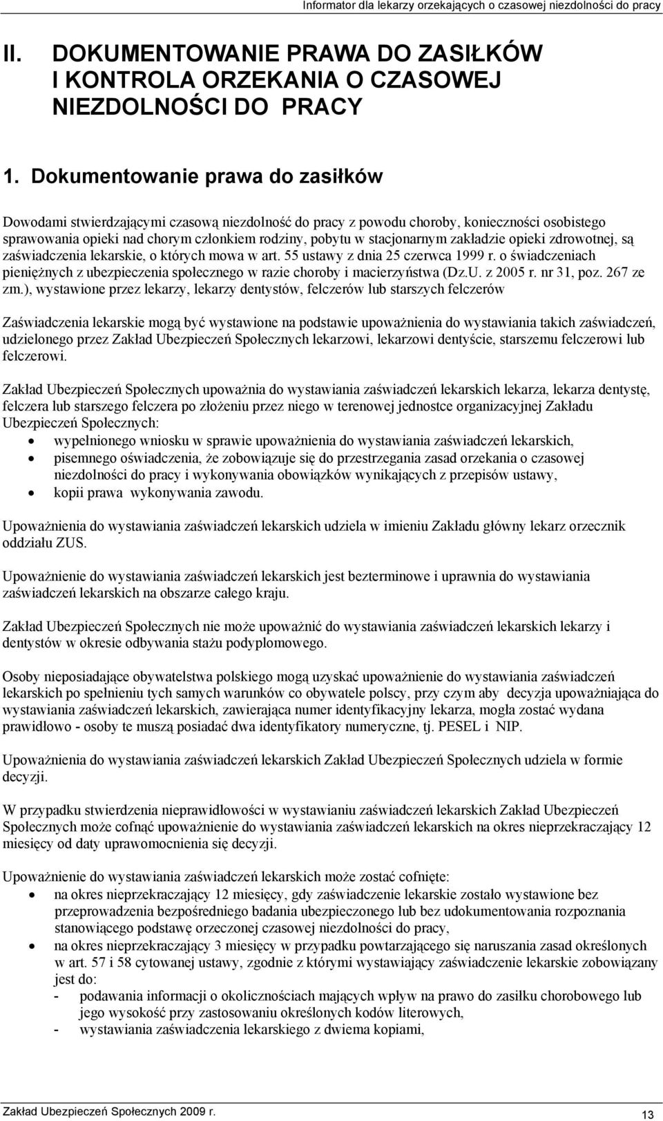 zakładzie opieki zdrowotnej, są zaświadczenia lekarskie, o których mowa w art. 55 ustawy z dnia 25 czerwca 1999 r.