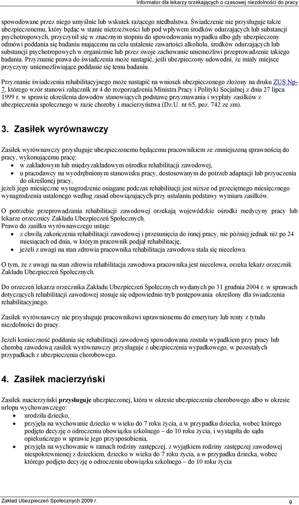 spowodowania wypadku albo gdy ubezpieczony odmówi poddania się badaniu mającemu na celu ustalenie zawartości alkoholu, środków odurzających lub substancji psychotropowych w organizmie lub przez swoje