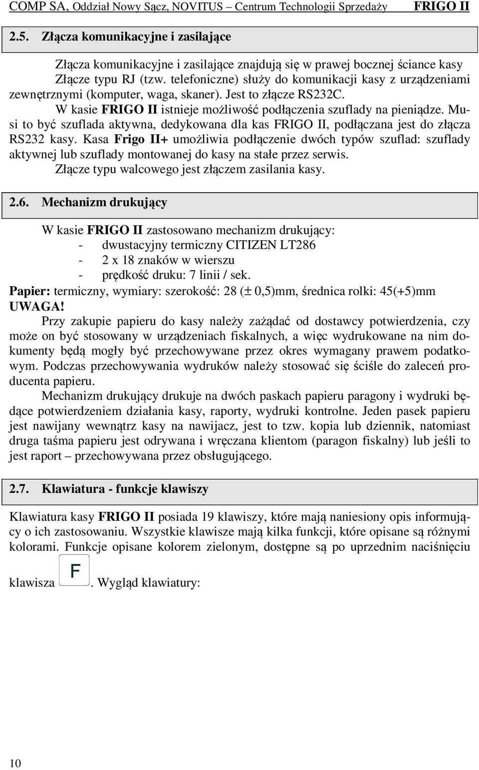 Musi to być szuflada aktywna, dedykowana dla kas, podłączana jest do złącza RS232 kasy.