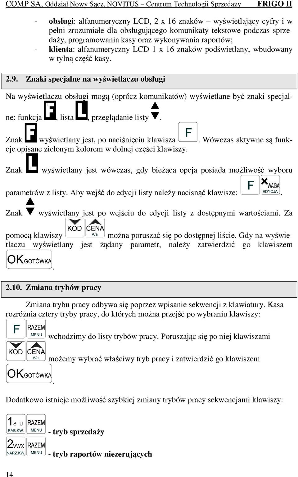 Znaki specjalne na wyświetlaczu obsługi Na wyświetlaczu obsługi mogą (oprócz komunikatów) wyświetlane być znaki specjalne: funkcja, lista, przeglądanie listy.