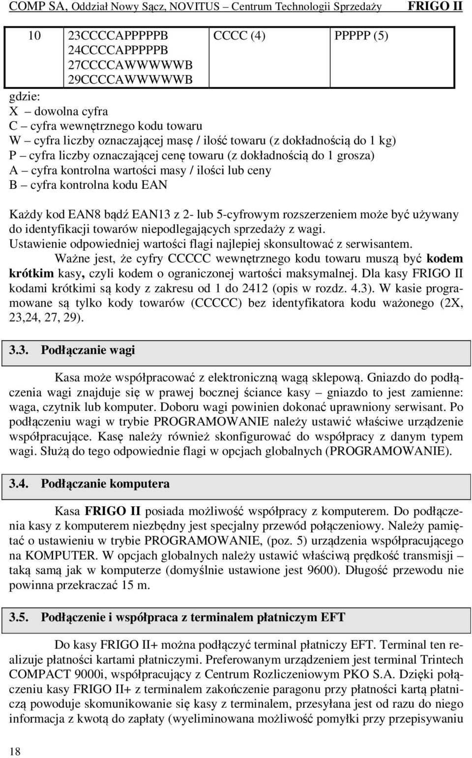 5-cyfrowym rozszerzeniem może być używany do identyfikacji towarów niepodlegających sprzedaży z wagi. Ustawienie odpowiedniej wartości flagi najlepiej skonsultować z serwisantem.