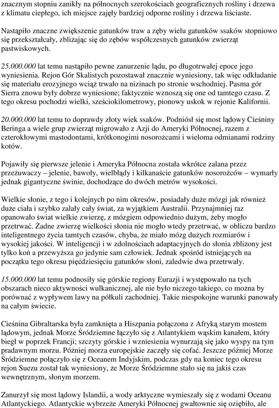 000 lat temu nastąpiło pewne zanurzenie lądu, po długotrwałej epoce jego wyniesienia.
