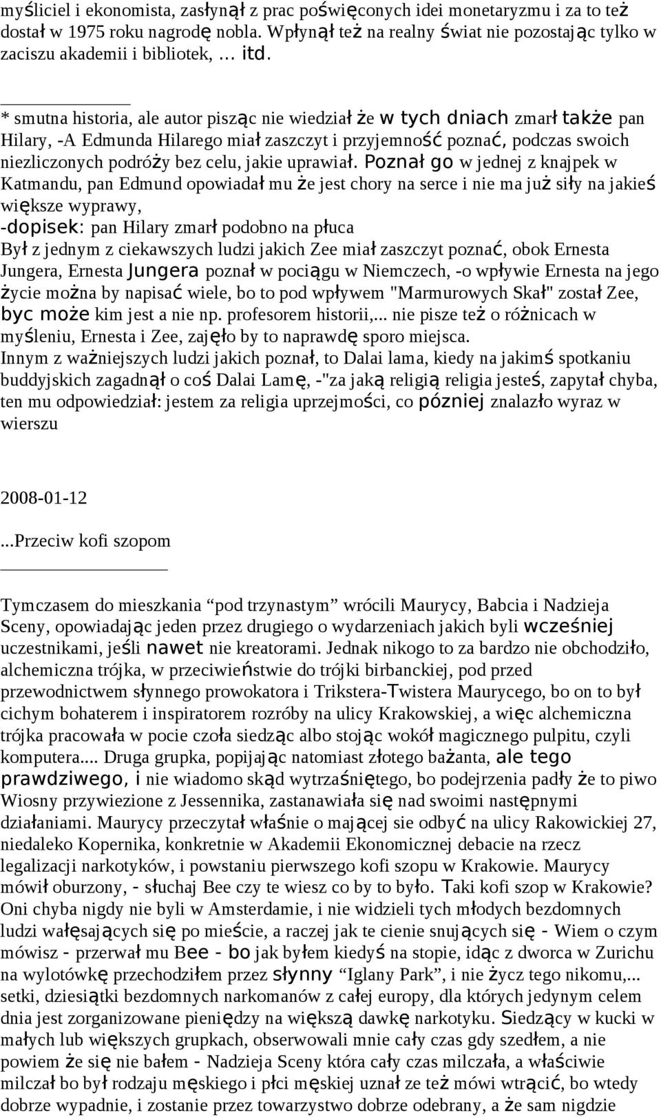 * smutna historia, ale autor pisząc nie wiedział że w tych dniach zmarł także pan Hilary, -A Edmunda Hilarego miał zaszczyt i przyjemność poznać, podczas swoich niezliczonych podróży bez celu, jakie