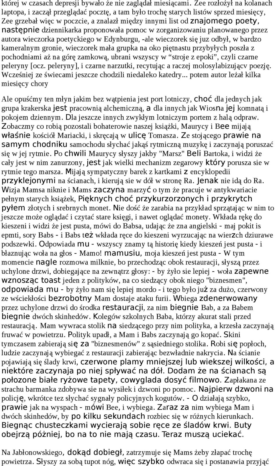 dziennikarka proponowała pomoc w zorganizowaniu planowanego przez autora wieczorka poetyckiego w Edynburgu, -ale wieczorek się juz odbył, w bardzo kameralnym gronie, wieczorek mała grupka na oko