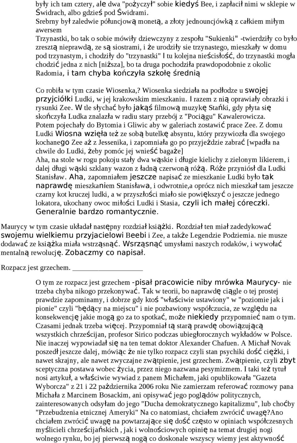 siostrami, i że urodziły sie trzynastego, mieszkały w domu pod trzynastym, i chodziły do "trzynastki" I tu kolejna nieścisłość, do trzynastki mogła chodzić jedna z nich [niższa], bo ta druga