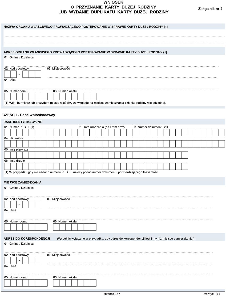 Numer lokalu (1) Wójt, burmistrz lub prezydent miasta właściwy ze względu na miejsce zamieszkania członka rodziny wielodzietnej. CZĘŚĆ I Dane wnioskodawcy DANE IDENTYFIKACYJNE 01. Numer PESEL (1) 02.