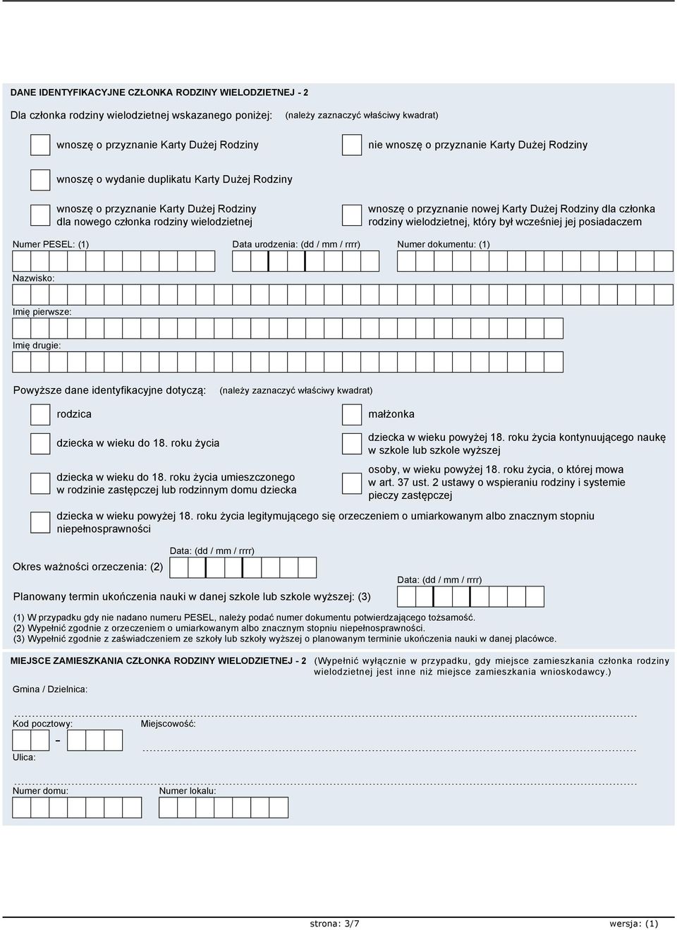 Imię pierwsze: Imię drugie: Powyższe dane identyfikacyjne dotyczą: rodzica małżonka dziecka w wieku do 18. roku życia dziecka w wieku do 18.