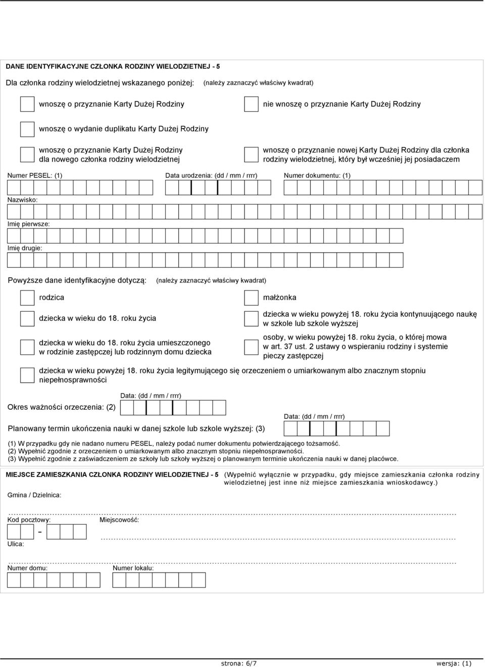 Imię pierwsze: Imię drugie: Powyższe dane identyfikacyjne dotyczą: rodzica małżonka dziecka w wieku do 18. roku życia dziecka w wieku do 18.