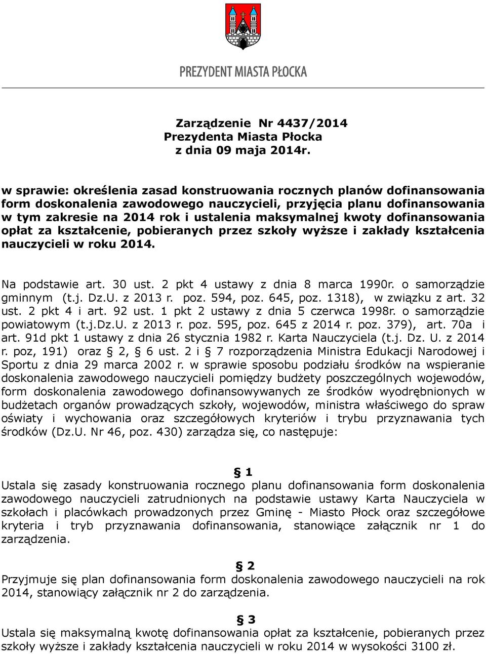 kwoty dofinansowania opłat za kształcenie, pobieranych przez szkoły wyższe i zakłady kształcenia nauczycieli w roku 2014. Na podstawie art. 30 ust. 2 pkt 4 ustawy z dnia 8 marca 1990r.