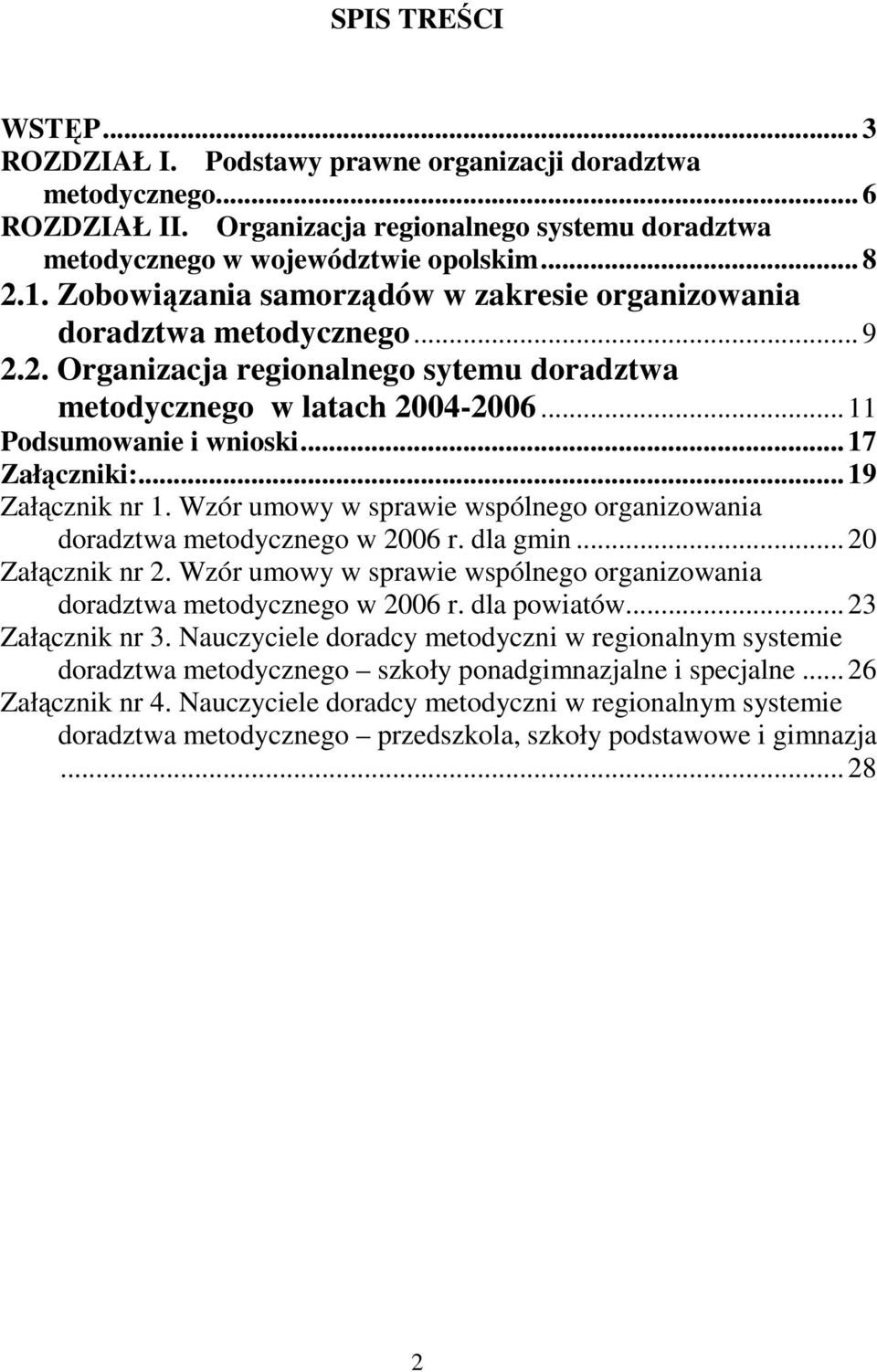 .. 17 Załączniki:... 19 Załącznik nr 1. Wzór umowy w sprawie wspólnego organizowania doradztwa metodycznego w 2006 r. dla gmin... 20 Załącznik nr 2.