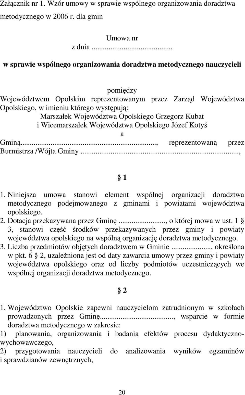 Województwa Opolskiego Grzegorz Kubat i Wicemarszałek Województwa Opolskiego Józef Kotyś a Gminą..., reprezentowaną przez Burmistrza /Wójta Gminy..., 1 1.