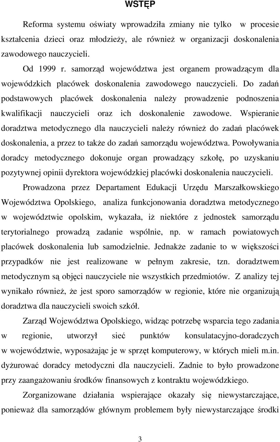 Do zadań podstawowych placówek doskonalenia naleŝy prowadzenie podnoszenia kwalifikacji nauczycieli oraz ich doskonalenie zawodowe.