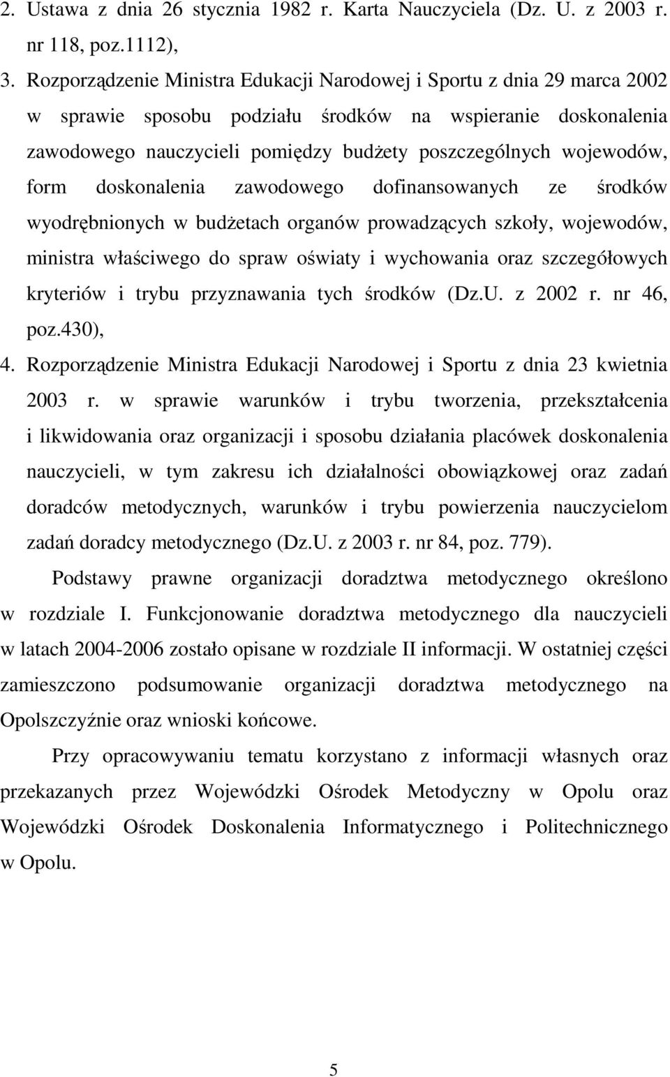 wojewodów, form doskonalenia zawodowego dofinansowanych ze środków wyodrębnionych w budŝetach organów prowadzących szkoły, wojewodów, ministra właściwego do spraw oświaty i wychowania oraz