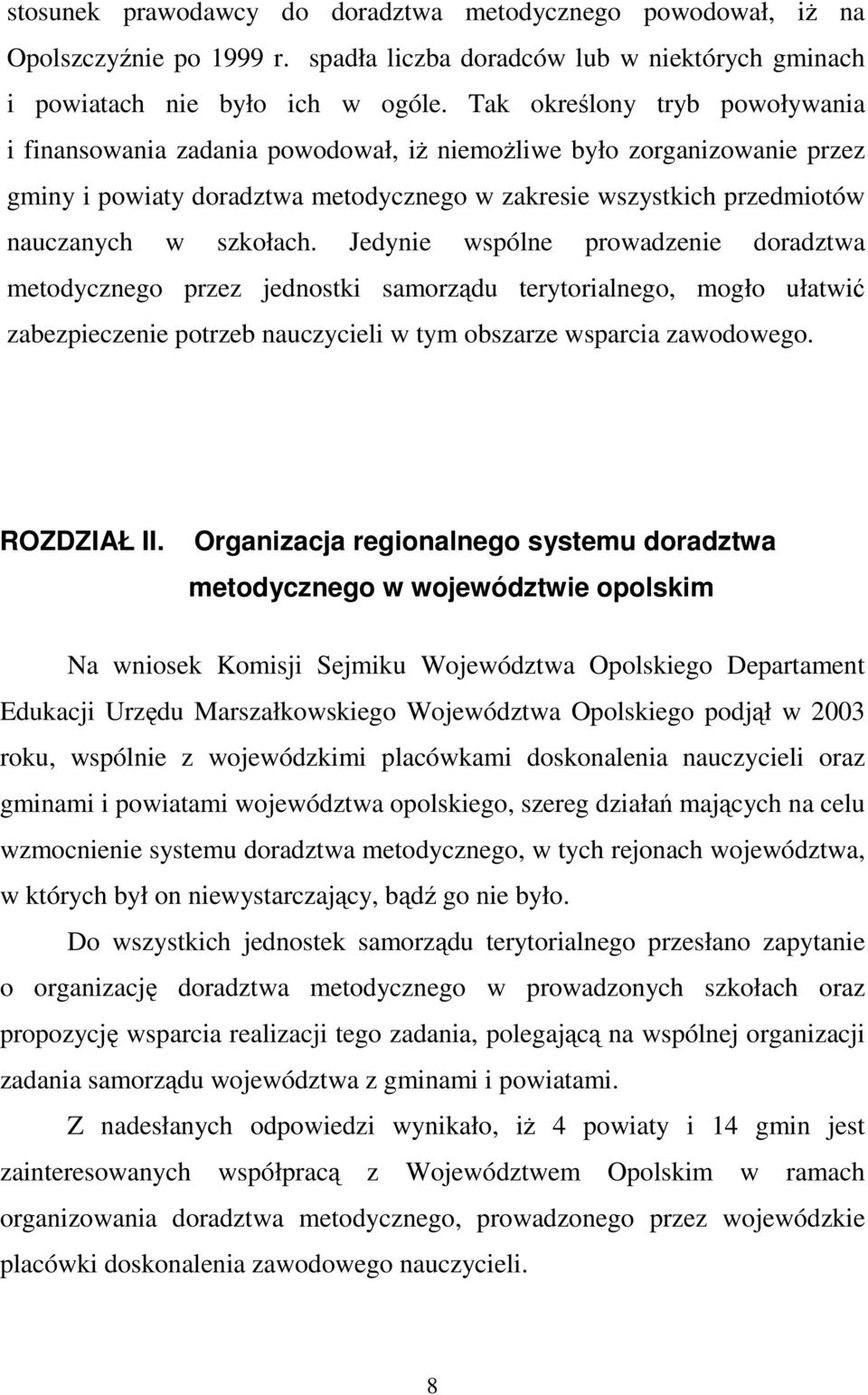 Jedynie wspólne prowadzenie doradztwa metodycznego przez jednostki samorządu terytorialnego, mogło ułatwić zabezpieczenie potrzeb nauczycieli w tym obszarze wsparcia zawodowego. ROZDZIAŁ II.