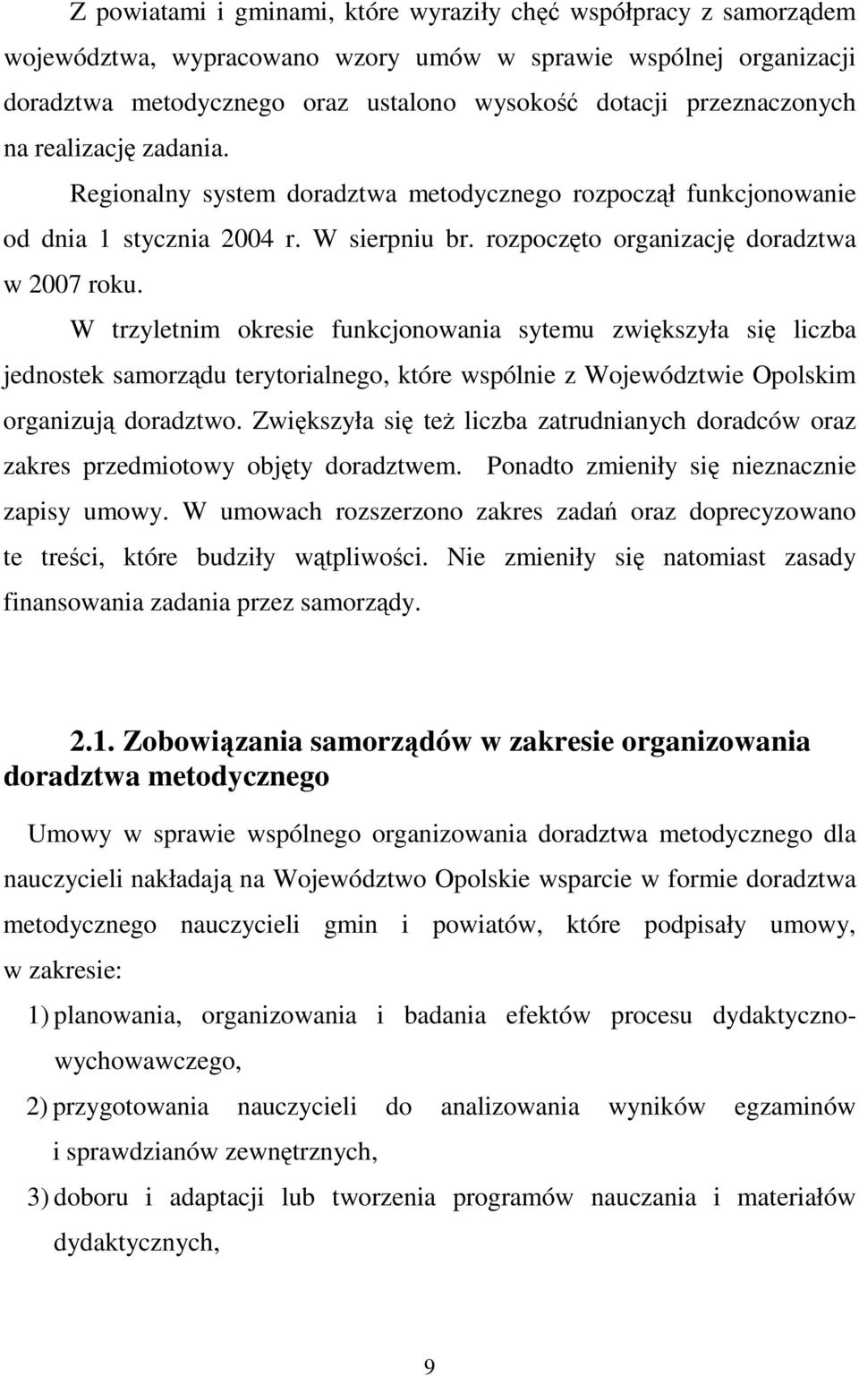 W trzyletnim okresie funkcjonowania sytemu zwiększyła się liczba jednostek samorządu terytorialnego, które wspólnie z Województwie Opolskim organizują doradztwo.