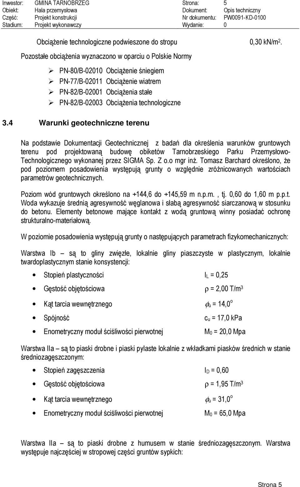 4 Warunki geotechniczne terenu Na podstawie Dokumentacji Geotechnicznej z badań dla określenia warunków gruntowych terenu pod projektowaną budowę obiketów Tarnobrzeskiego Parku Przemysłowo-