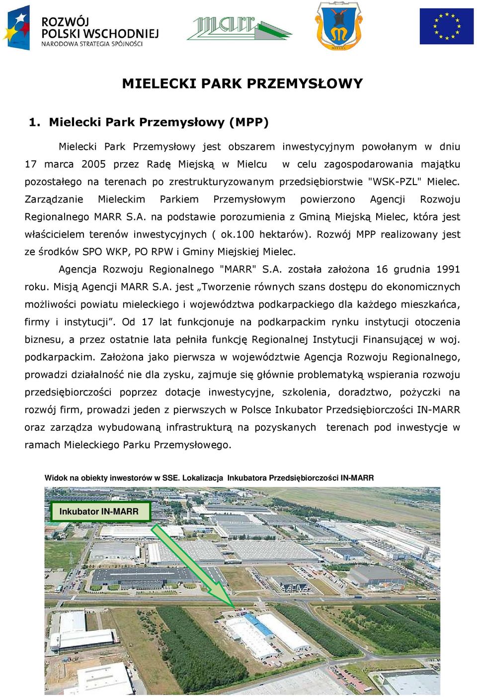 terenach po zrestrukturyzowanym przedsiębiorstwie "WSK-PZL" Mielec. Zarządzanie Mieleckim Parkiem Przemysłowym powierzono Ag
