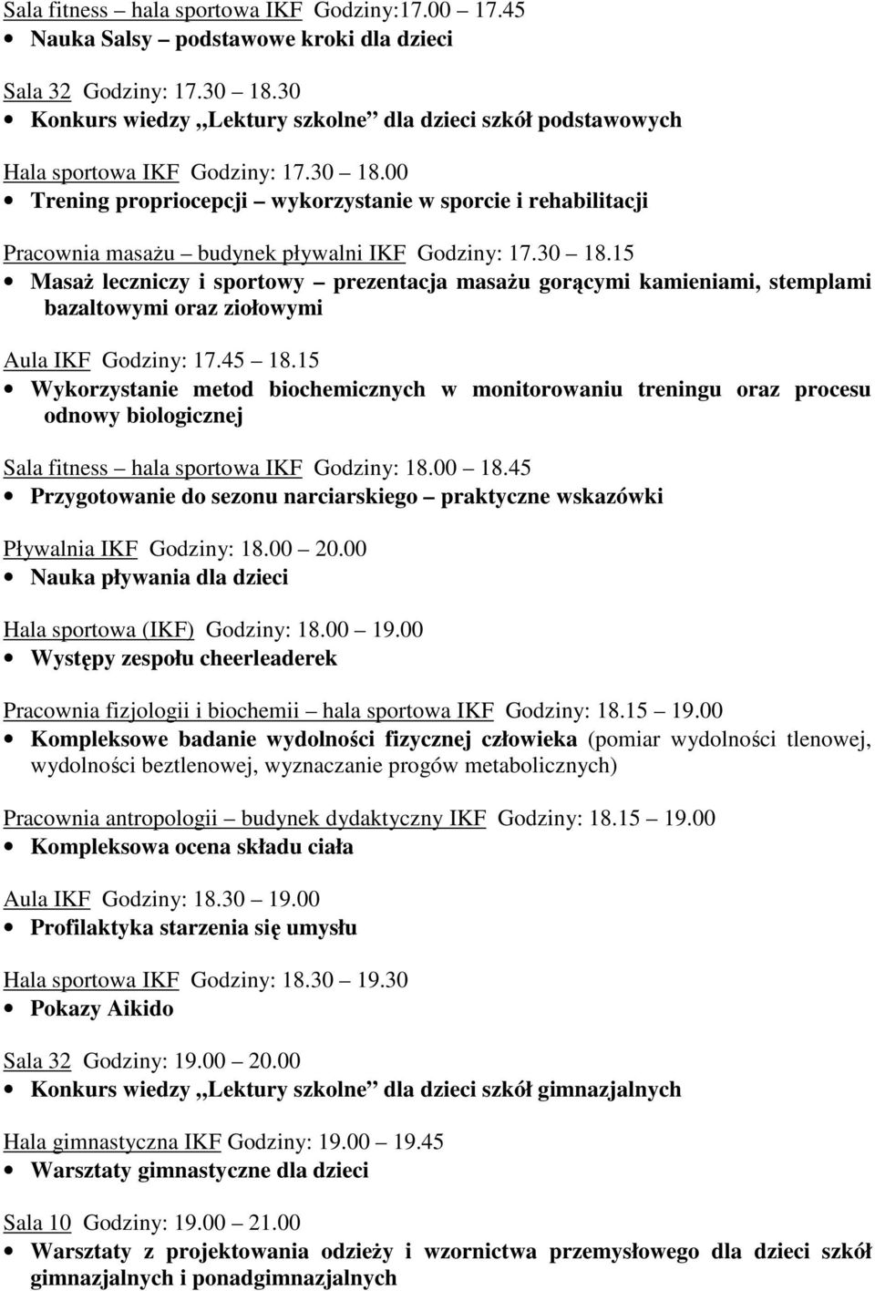 00 Trening propriocepcji wykorzystanie w sporcie i rehabilitacji Pracownia masażu budynek pływalni IKF Godziny: 17.30 18.