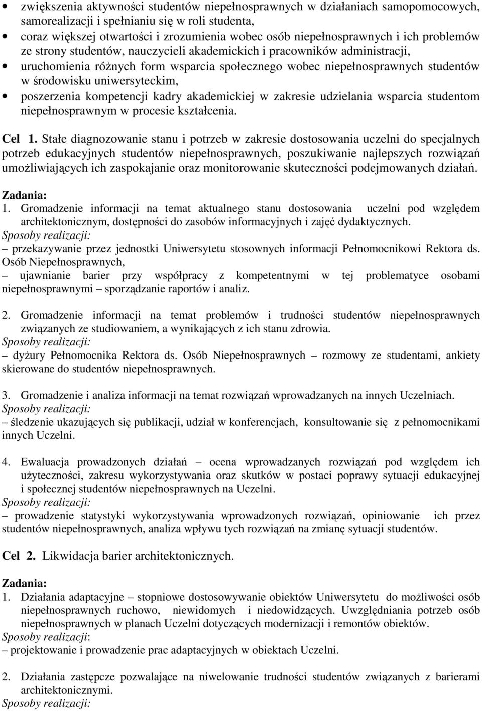 uniwersyteckim, poszerzenia kompetencji kadry akademickiej w zakresie udzielania wsparcia studentom niepełnosprawnym w procesie kształcenia. Cel 1.