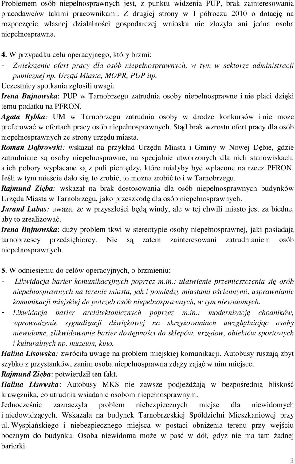 W przypadku celu operacyjnego, który brzmi: - Zwiększenie ofert pracy dla osób niepełnosprawnych, w tym w sektorze administracji publicznej np. Urząd Miasta, MOPR, PUP itp.