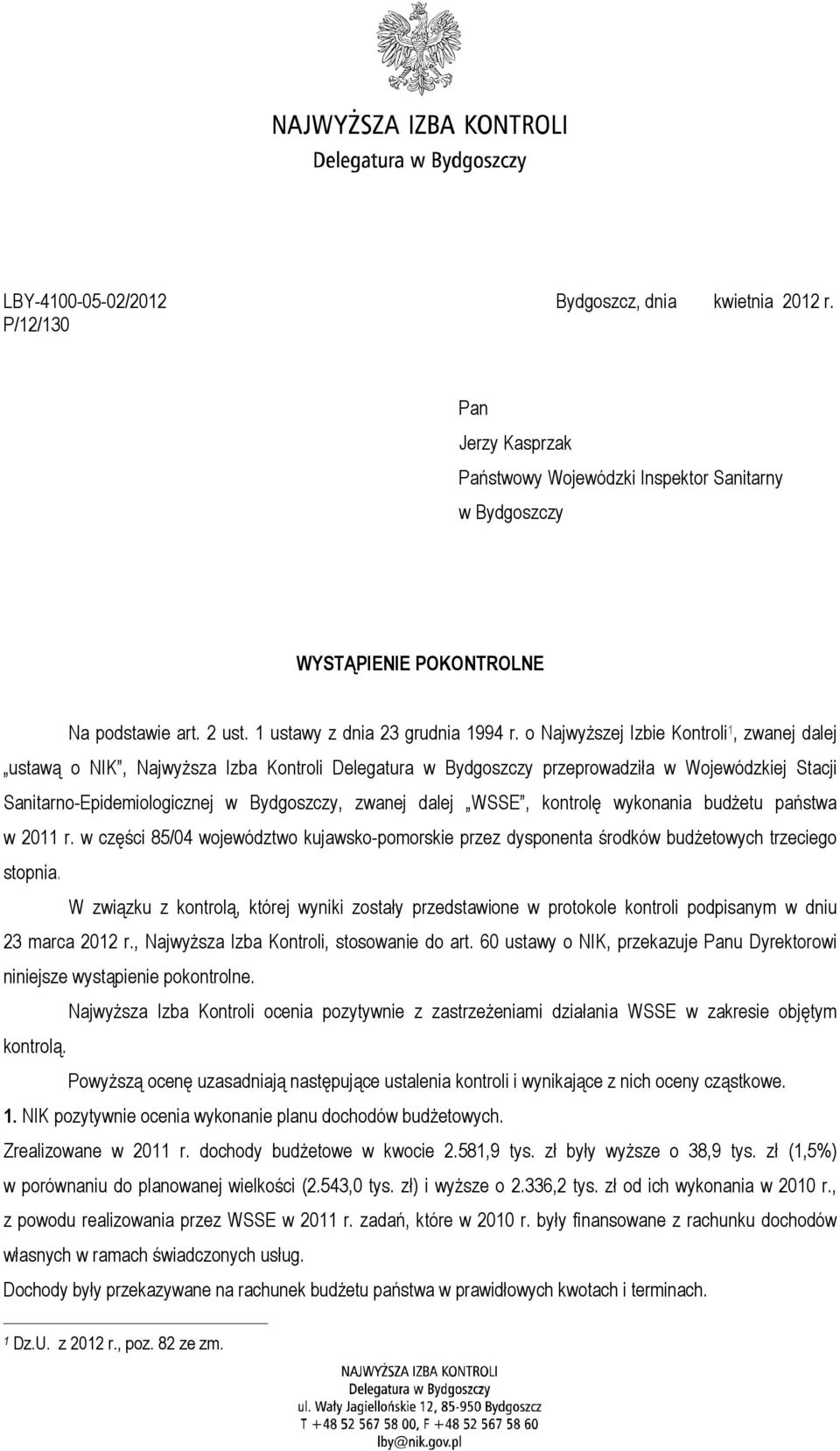 o Najwyższej Izbie Kontroli 1, zwanej dalej ustawą o NIK, Najwyższa Izba Kontroli Delegatura w Bydgoszczy przeprowadziła w Wojewódzkiej Stacji Sanitarno-Epidemiologicznej w Bydgoszczy, zwanej dalej