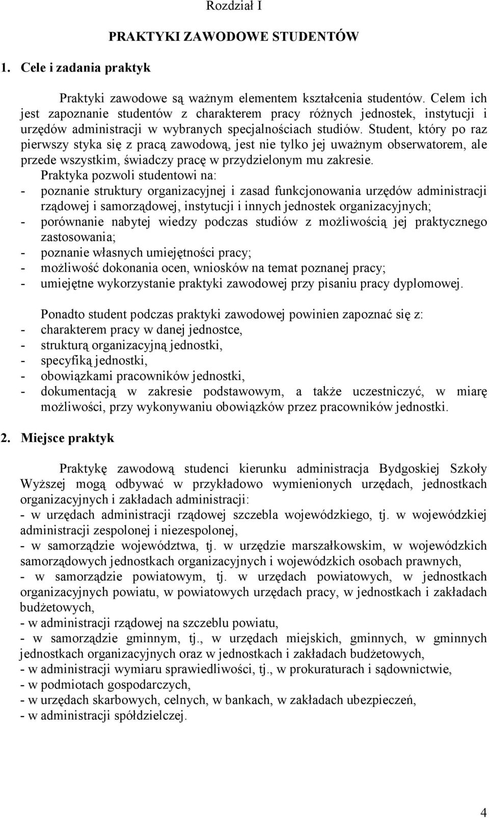 Student, który po raz pierwszy styka się z pracą zawodową, jest nie tylko jej uważnym obserwatorem, ale przede wszystkim, świadczy pracę w przydzielonym mu zakresie.