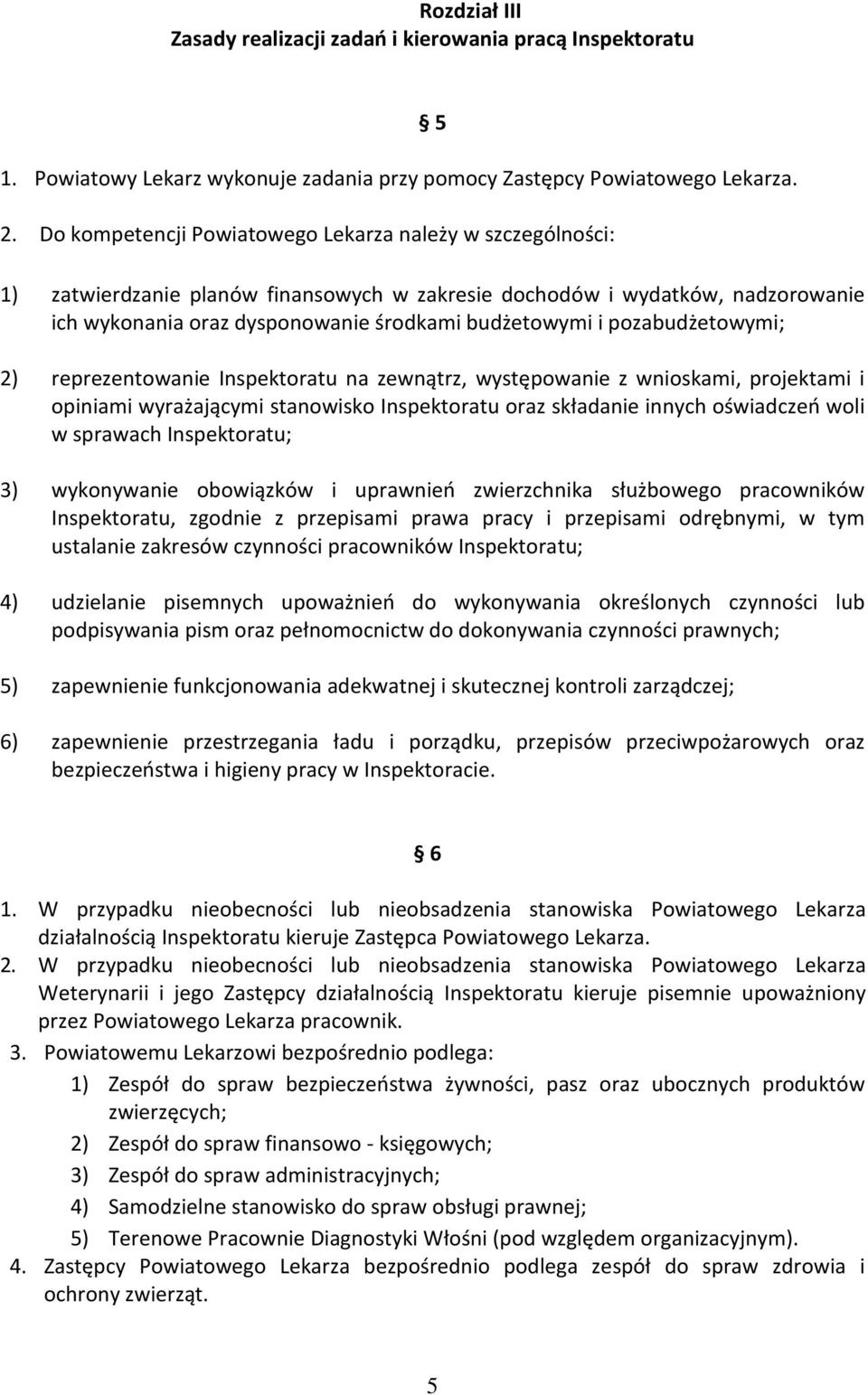 pozabudżetowymi; 2) reprezentowanie Inspektoratu na zewnątrz, występowanie z wnioskami, projektami i opiniami wyrażającymi stanowisko Inspektoratu oraz składanie innych oświadczeń woli w sprawach