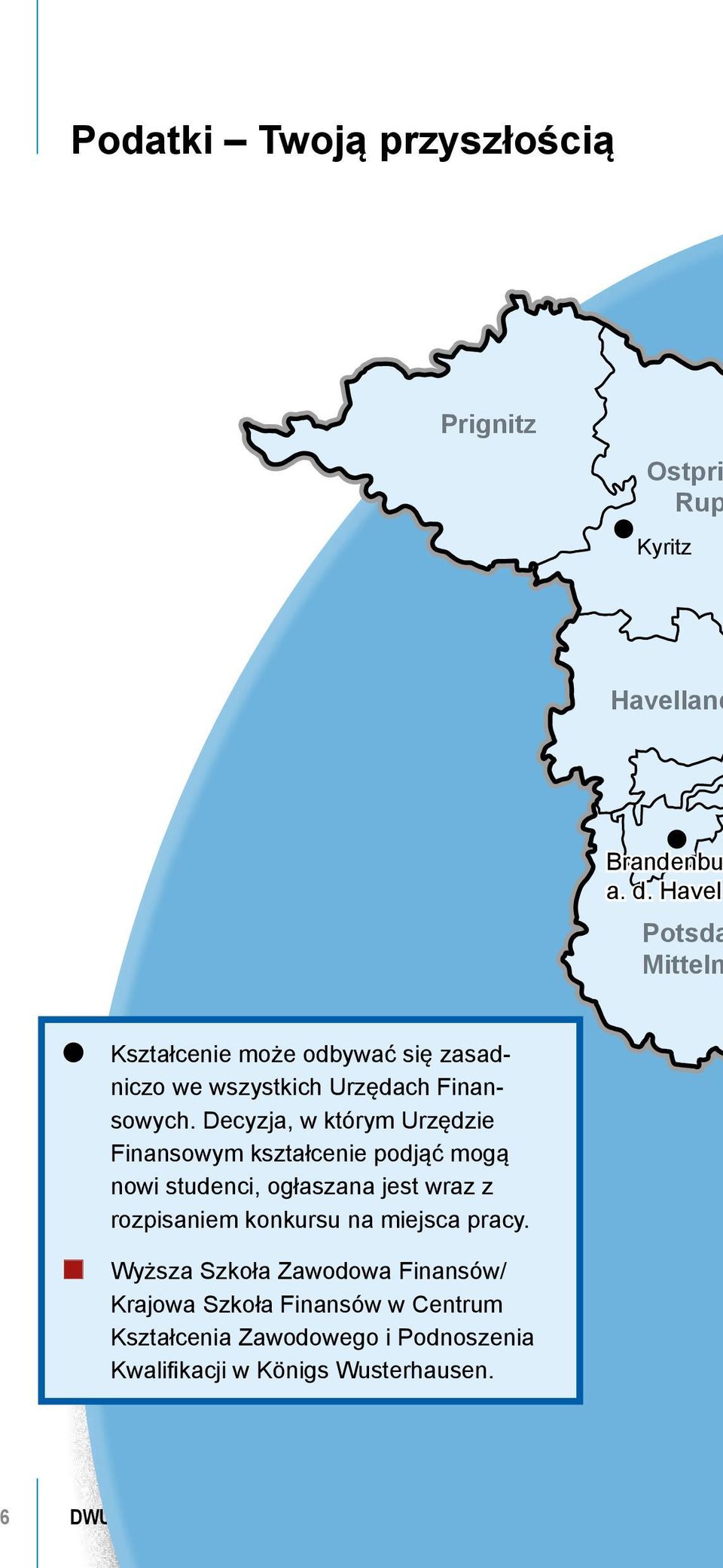 Decyzja, w którym Urzędzie Finansowym kształcenie podjąć mogą nowi studenci, ogłaszana jest wraz z rozpisaniem