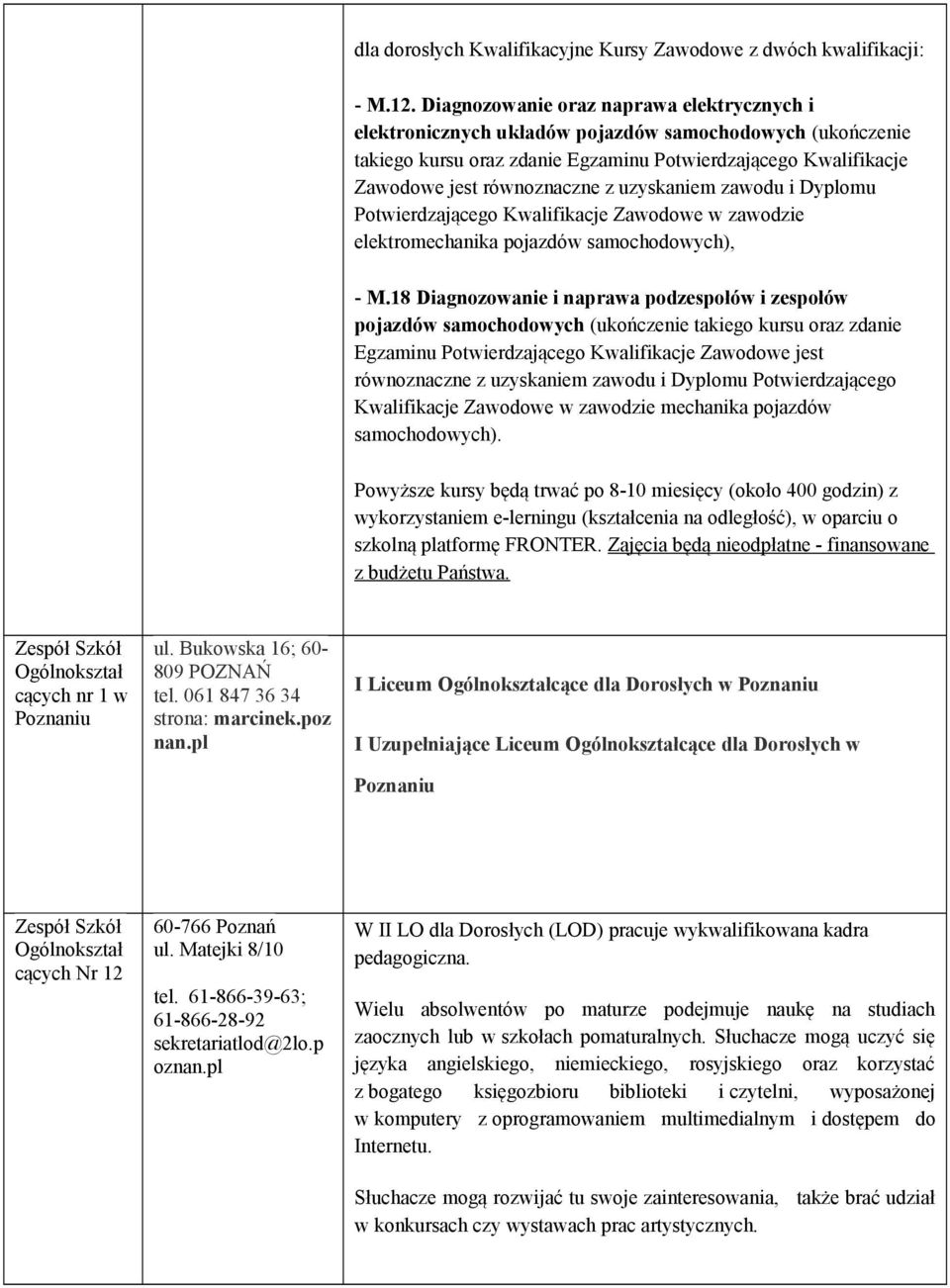 uzyskaniem zawodu i Dyplomu Potwierdzającego Kwalifikacje Zawodowe w zawodzie elektromechanika pojazdów samochodowych), - M.