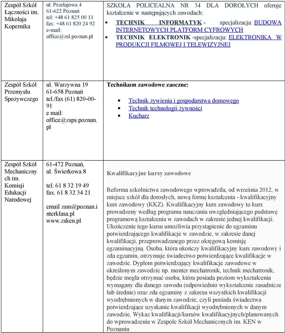 ELEKTRONIKA W PRODUKCJI FILMOWEJ I TELEWIZYJNEJ Przemysłu Spożywczego ul. Warzywna 19 61-658 Poznań tel./fax (61) 820-00- 91 e mail: office@zsps.poznan.