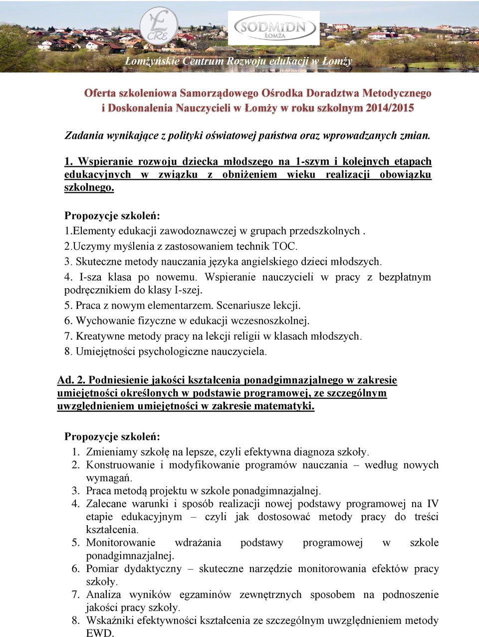 2.Uczymy myślenia z zastosowaniem technik TOC. 3. Skuteczne metody nauczania języka angielskiego dzieci młodszych. 4. I-sza klasa po nowemu.