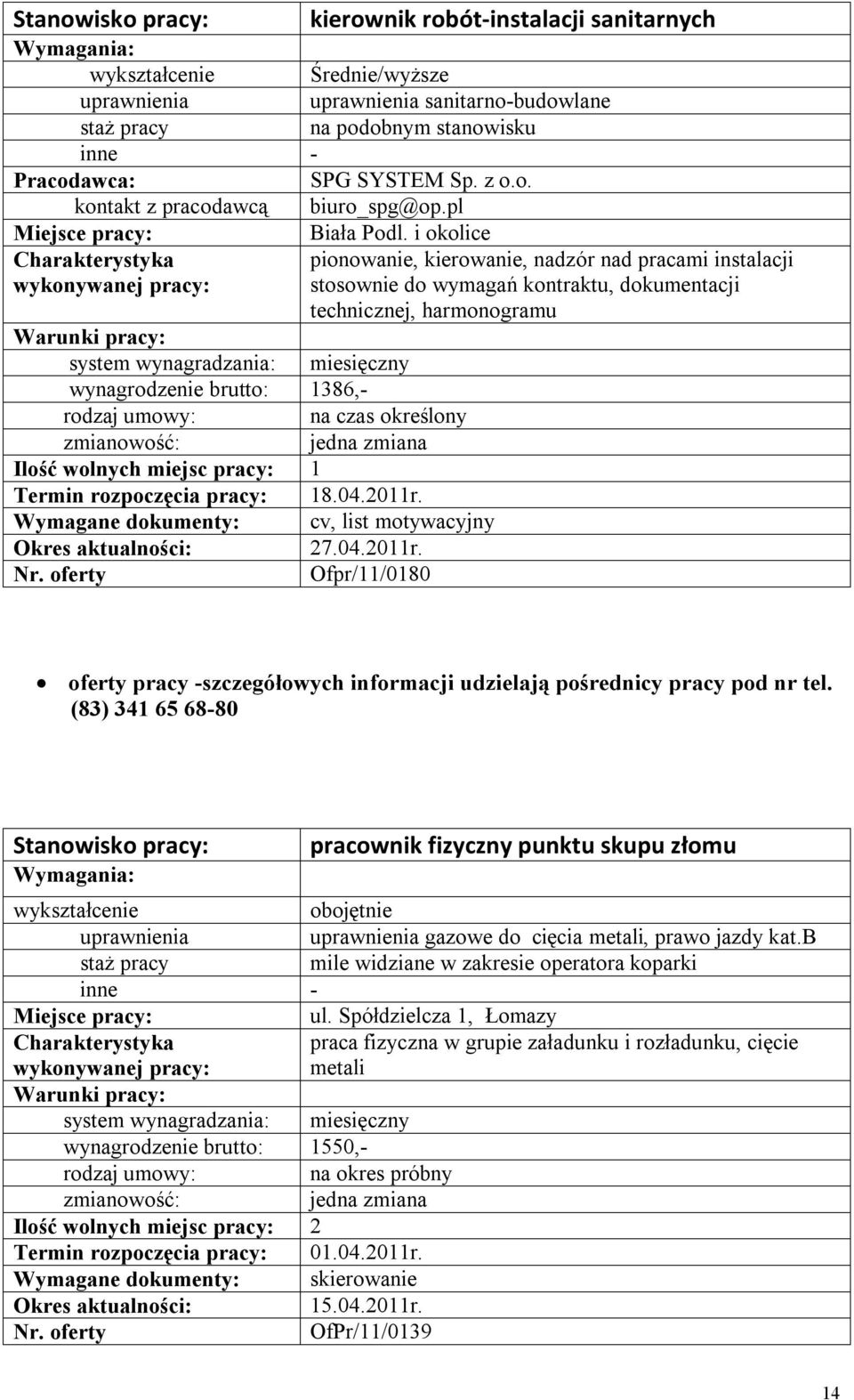 Wymagane dokumenty: cv, list motywacyjny 27.04.2011r. Ofpr/11/0180 oferty pracy -szczegółowych informacji udzielają pośrednicy pracy pod nr tel.