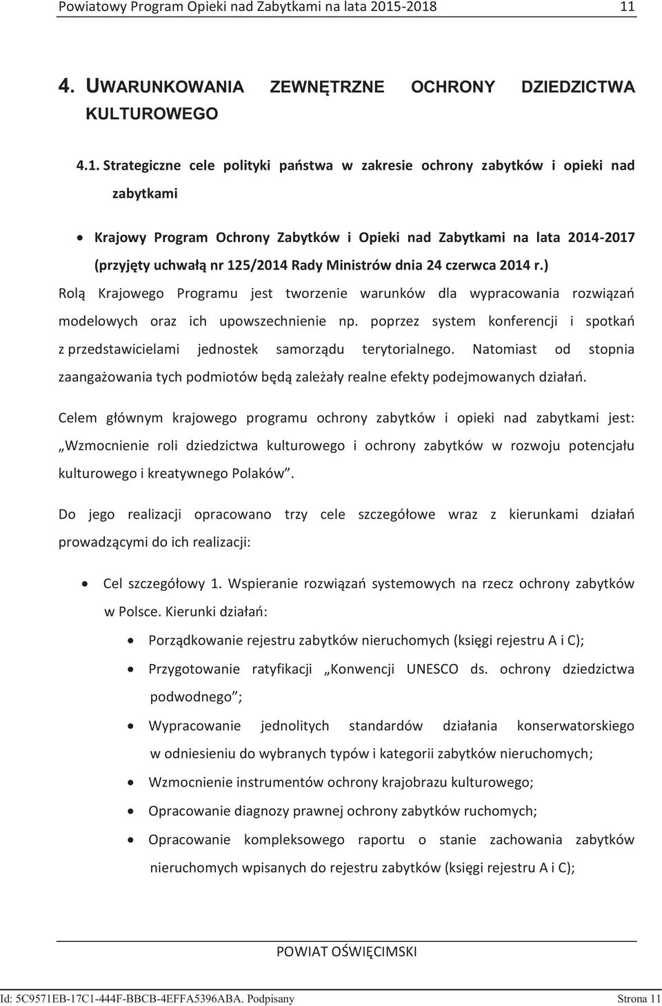 Strategiczne cele polityki państwa w zakresie ochrony zabytków i opieki nad zabytkami Krajowy Program Ochrony Zabytków i Opieki nad Zabytkami na lata 2014-2017 (przyjęty uchwałą nr 125/2014 Rady