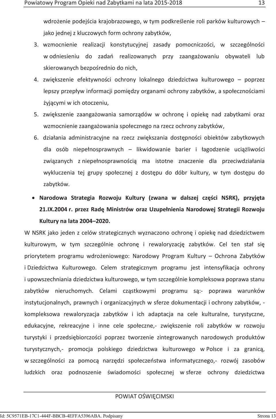 zwiększenie efektywności ochrony lokalnego dziedzictwa kulturowego poprzez lepszy przepływ informacji pomiędzy organami ochrony zabytków, a społecznościami żyjącymi w ich otoczeniu, 5.