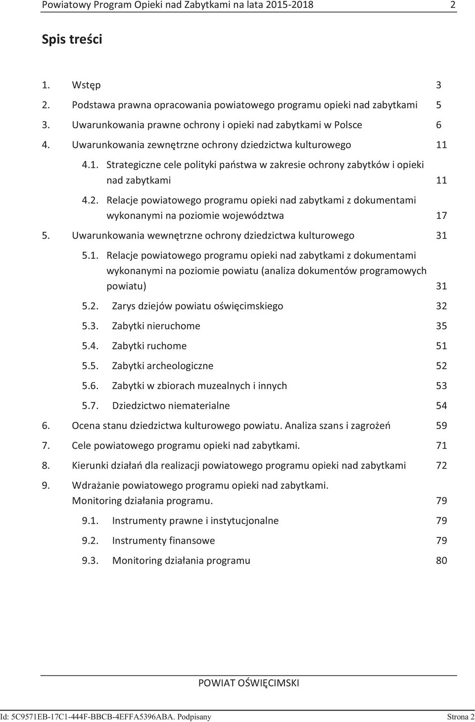 4.1. Strategiczne cele polityki państwa w zakresie ochrony zabytków i opieki nad zabytkami 11 4.2.