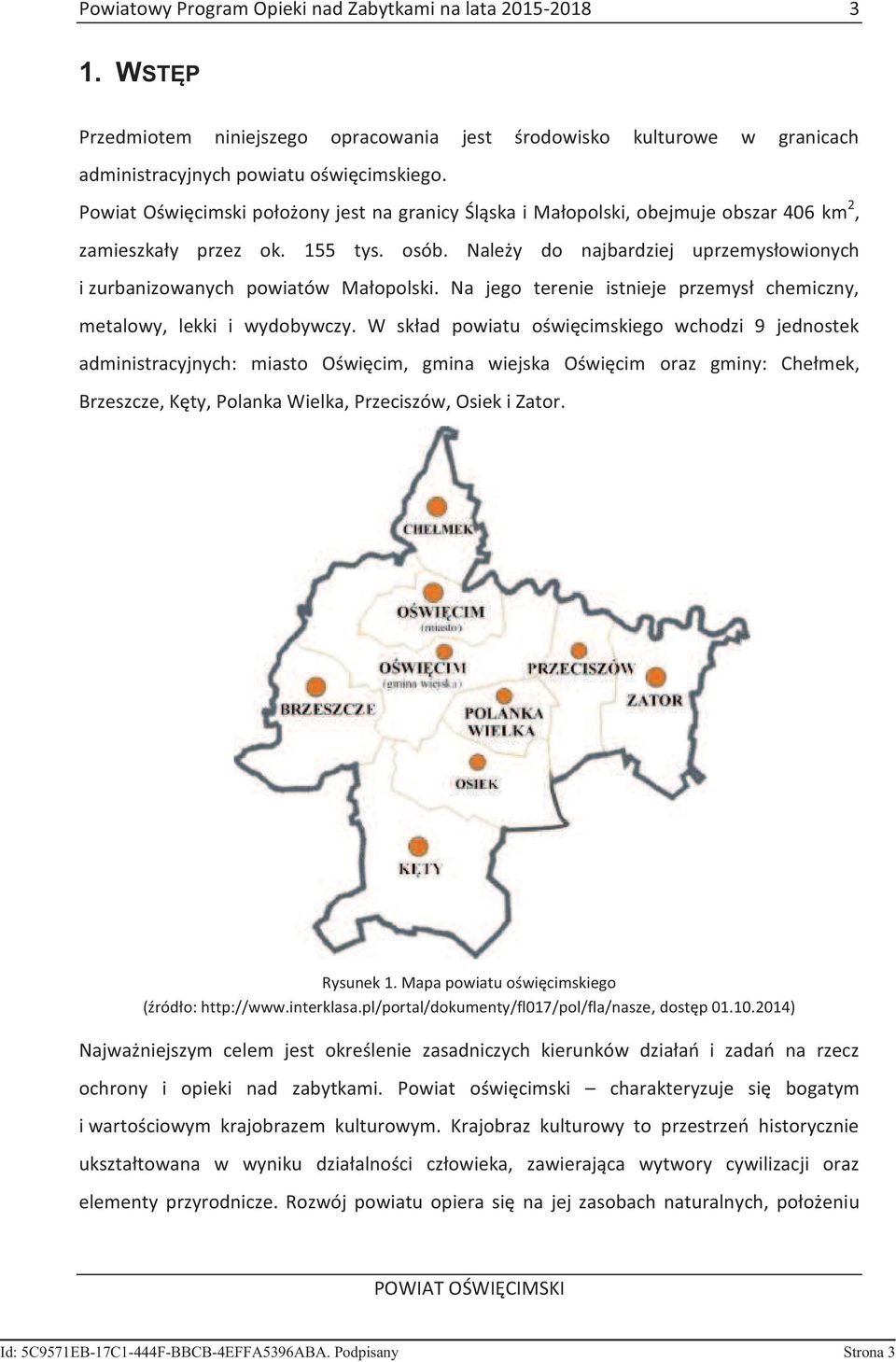 Należy do najbardziej uprzemysłowionych i zurbanizowanych powiatów Małopolski. Na jego terenie istnieje przemysł chemiczny, metalowy, lekki i wydobywczy.