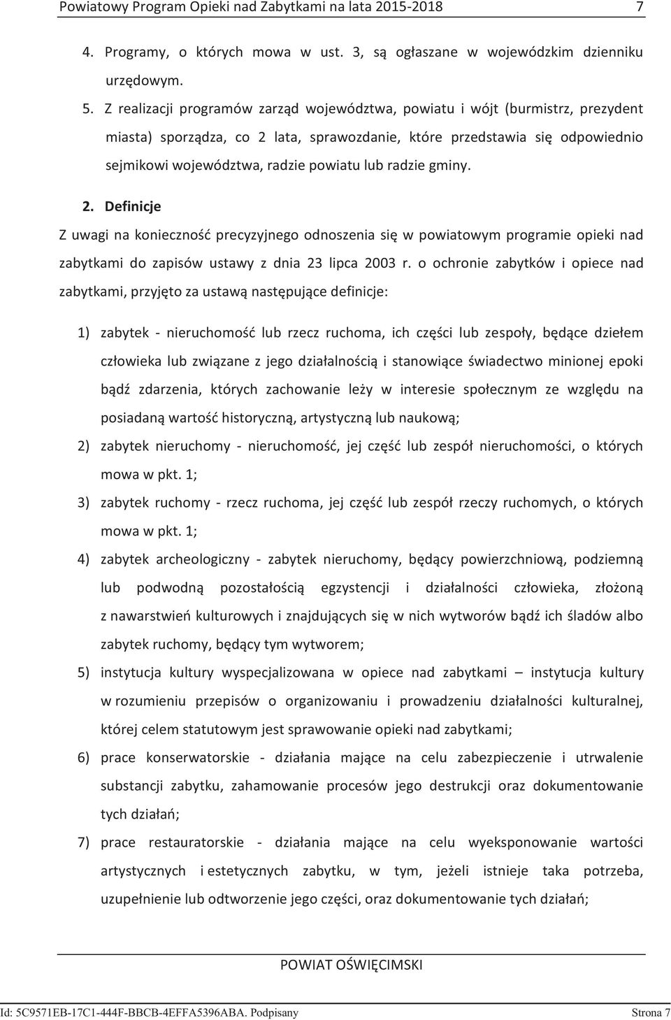 radzie gminy. 2. Definicje Z uwagi na konieczność precyzyjnego odnoszenia się w powiatowym programie opieki nad zabytkami do zapisów ustawy z dnia 23 lipca 2003 r.