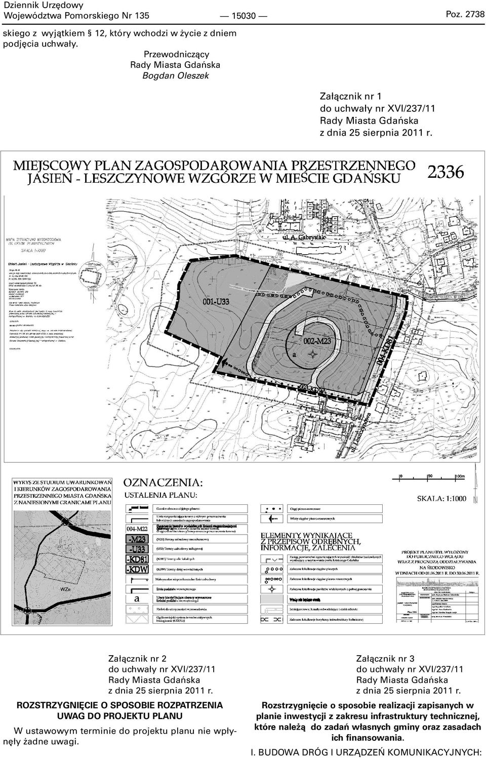 sierpnia 2011 r. ROZSTRZYGNIĘCIE O SPOSOBIE ROZPATRZENIA UWAG DO PROJEKTU PLANU W ustawowym terminie do projektu planu nie wpłynęły żadne uwagi.